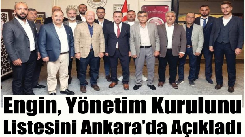 Engin, Yönetim Kurulunu Listesini Ankara’da Açıkladı