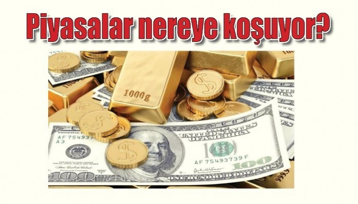 Piyasalar nereye koşuyor?