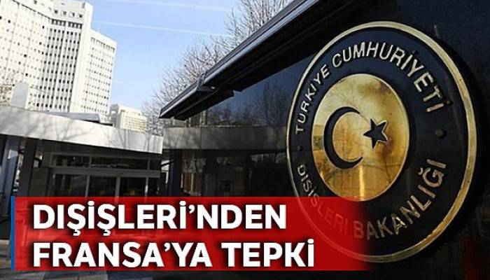 Dışişleri'nden Fransa'nın açıklamasına tepki