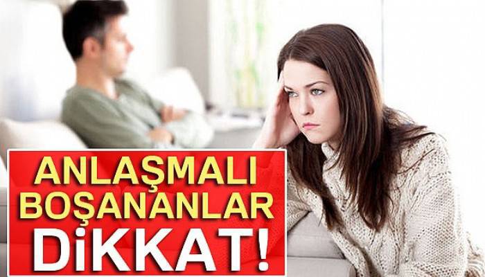 Anlaşmalı boşananlar dikkat