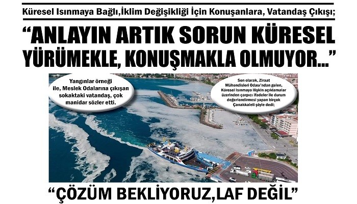 Küresel Isınmaya bağlı, iklim değişikliği için konuşanlara, Vatandaş çıkışı; 'ANLAYIN ARTIK. SORUN KÜRESEL. YÜRÜMEKLE, KONUŞMAKLA OLMUYOR...'