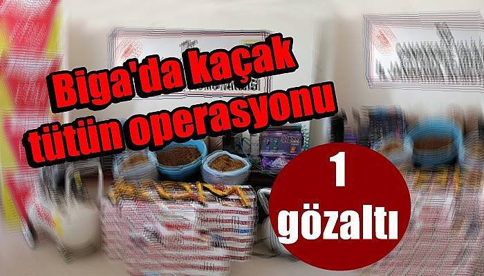 Biga'da kaçak tütün operasyonu: 1 gözaltı