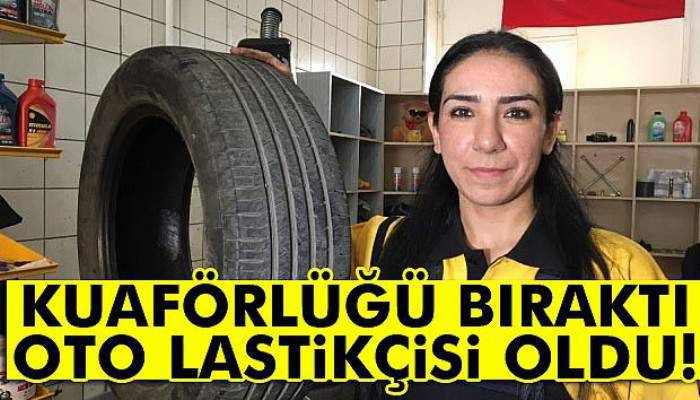 Kuaförlüğü bıraktı, oto lastikçisi oldu