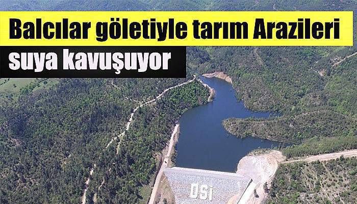 Balcılar göletiyle tarım Arazileri suya kavuşuyor