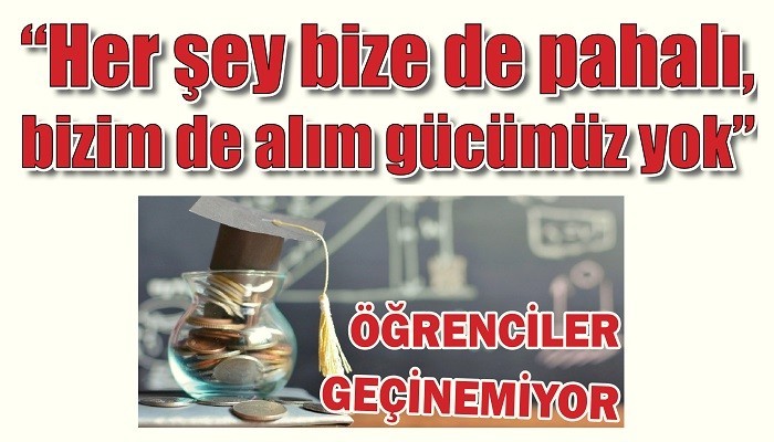 ÖĞRENCİLER GEÇİNEMİYOR