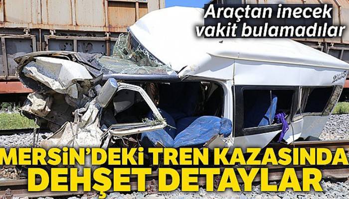 Mersin'deki tren kazasında dehşet detaylar