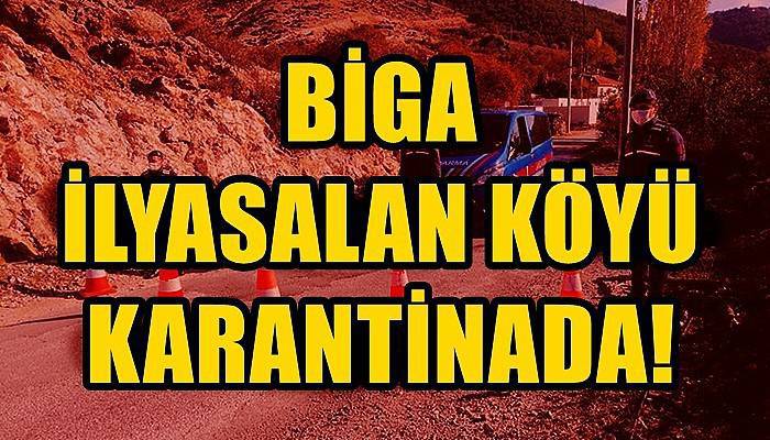 Biga'nın İlyasalan köyü karantina altına alındı