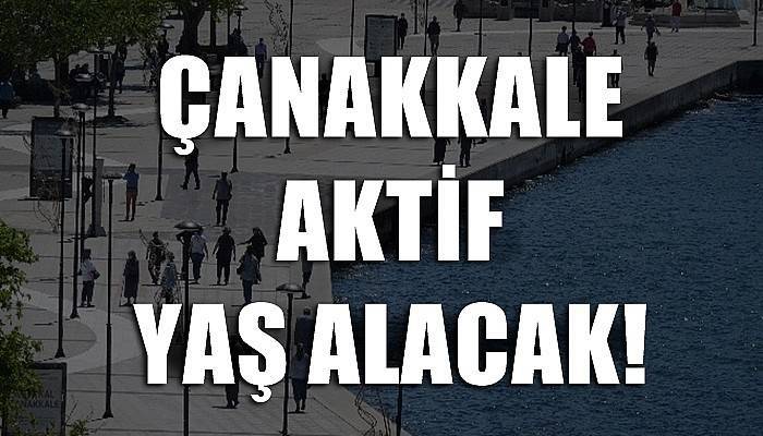 Çanakkale Aktif Yaş Alacak!