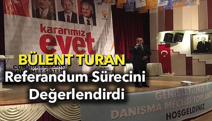 Turan Referandum sürecini değerlendirdi