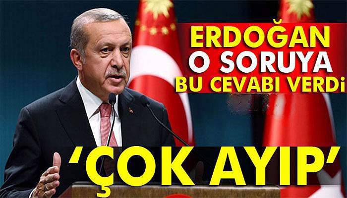 Erdoğan: Çok ayıp