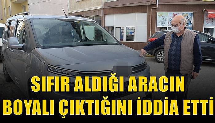 Sıfır aldığı aracın boyalı çıktığını iddia etti (VİDEO)