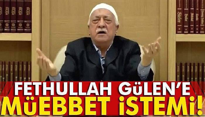 Fetullah Gülen’e ağırlaştırılmış müebbet hapis cezası istemi