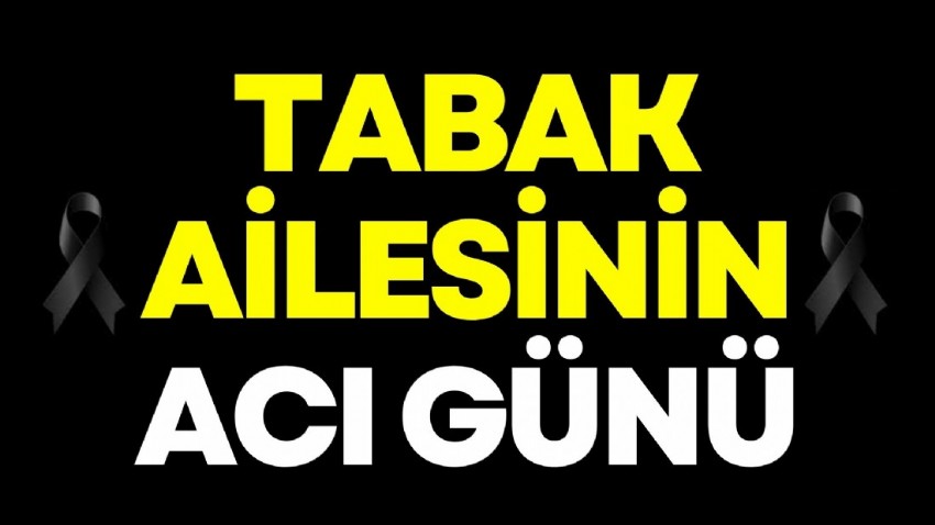 Tabak ailesinin acı günü