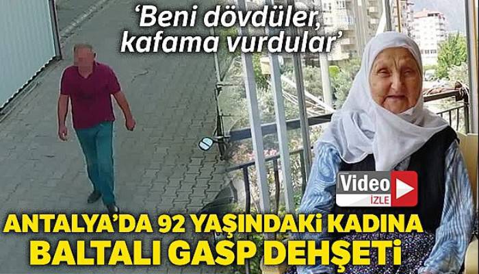 Antalya'da 92 yaşındaki kadına baltalı gasp