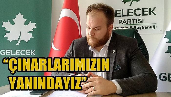 “Çınarlarımızın yanındayız”