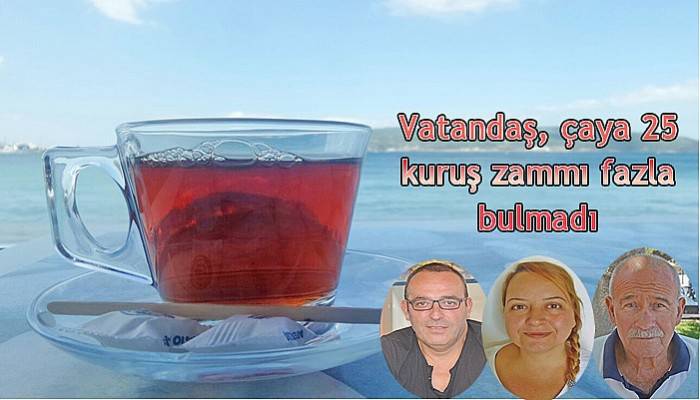 Vatandaş, çaya 25 kuruş zammı fazla bulmadı 