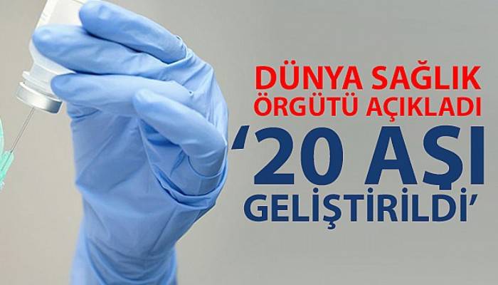 WHO: 'Korona virüse karşı 20 aşı geliştirildi'