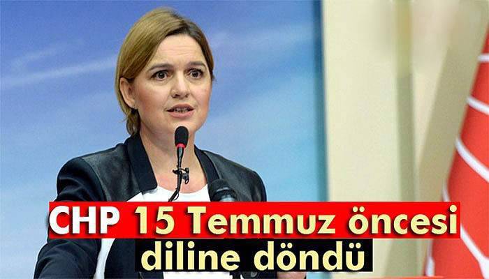 CHP 15 Temmuz öncesi diline döndü