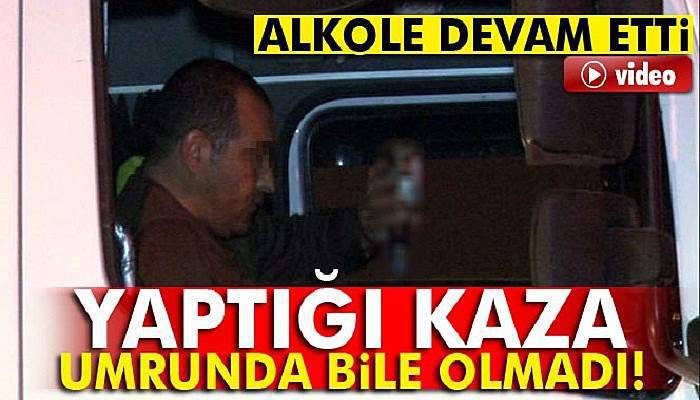 Kaza yaptığı TIR’ın içinde alkol almaya devam etti