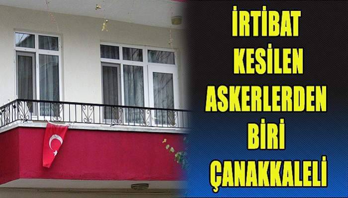 İrtibat kesilen askerlerden biri Çanakkaleli 