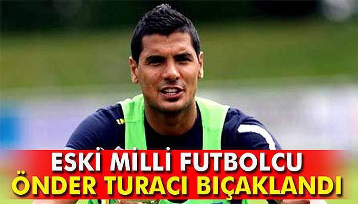 Önder Turacı'ya Bıçaklı Saldırı