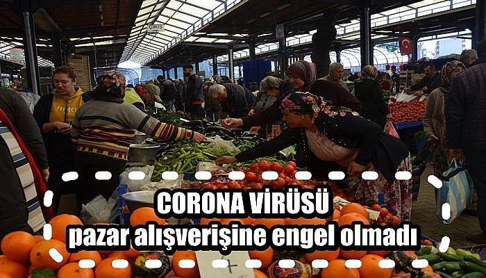 Corona Virüsü pazar alışverişine engel olmadı