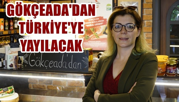 'Gökçeada Ürünleri Ankara’dan Tüm Türkiye’ye Yayılacak'