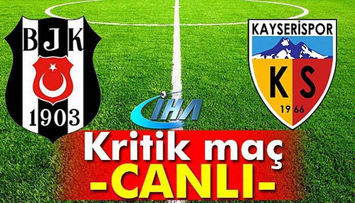 Beşiktaş Kayserispor maçı geniş özeti