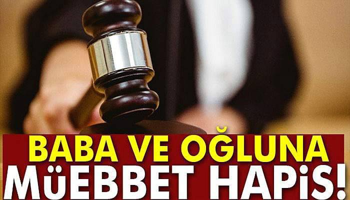 Baba ve oğluna müebbet hapis
