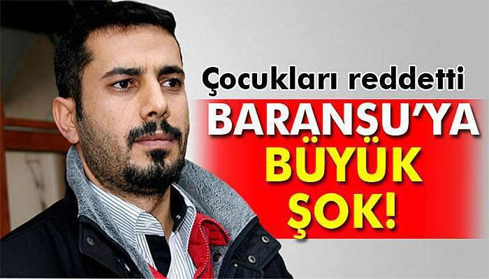 Çocukları ‘Baransu’ soyadını reddetti