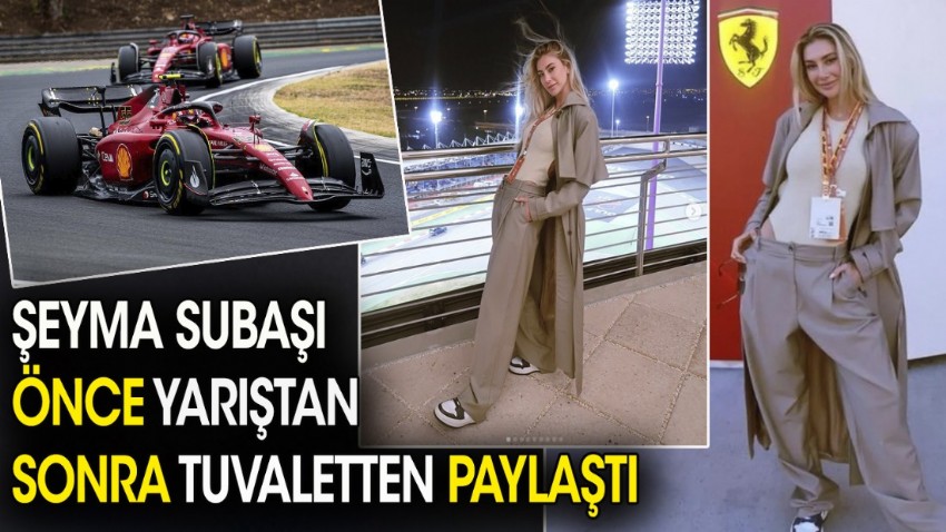 Şeyma Subaşı önce yarıştan sonra tuvaletten paylaştı