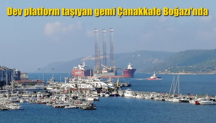 Dev platform taşıyan gemi Çanakkale Boğazı'nda