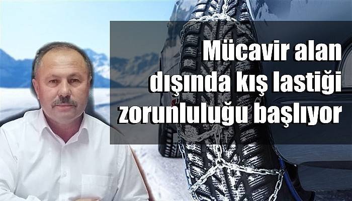 Mücavir alan dışında kış lastiği zorunluluğu başlıyor