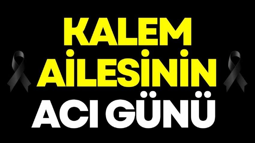 Kalem ailesinin acı günü