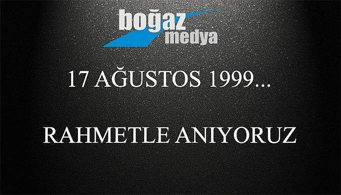 17 Ağustos 1999.. Rahmetle anıyoruz..