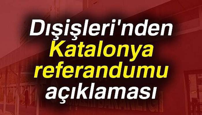 Dışişleri'nden Katalonya referandumu açıklaması