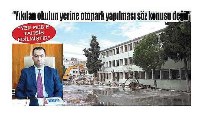“Yıkılan okulun yerine otopark yapılması söz konusu değil”