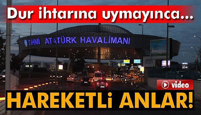Atatürk Havalimanı’nda ‘dur’ ihtarına uymayan minibüs paniğe neden oldu