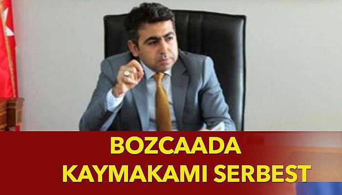 Bozcaada kaymakamı serbest!