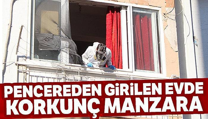 İtfaiyenin pencereden girdiği evde korkunç manzara