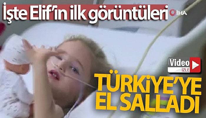 İşte Elif'in ilk görüntüleri (VİDEO)