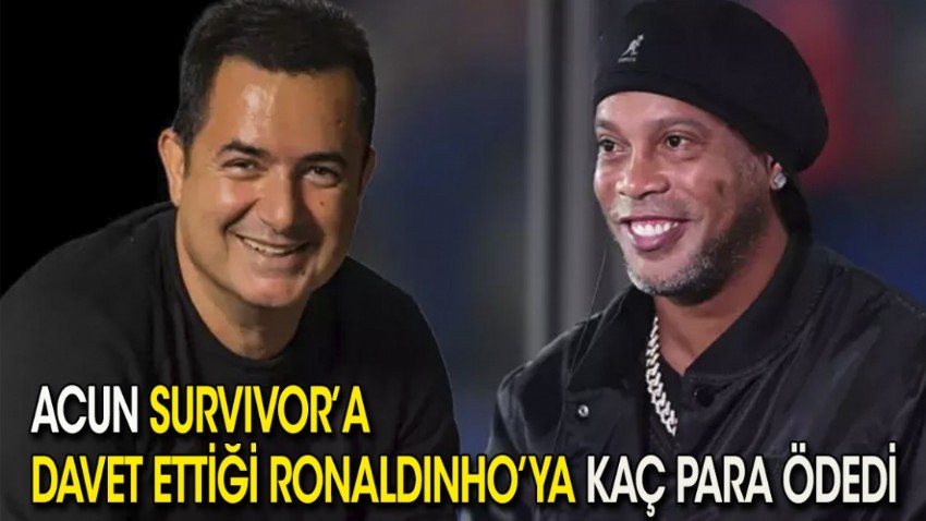 Acun Survivor'a davet ettiği Ronaldinho'ya kaç para ödedi