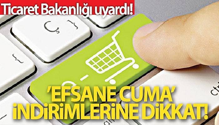 Ticaret Bakanlığından 'efsane cuma indirimleri'ne ilişkin açıklama