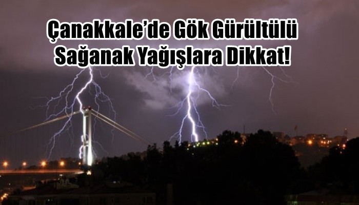 Çanakkale’de Gök Gürültülü Sağanak Yağışlara Dikkat! 