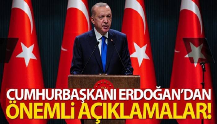 Cumhurbaşkanı Erdoğan'dan önemli açıklamalar!