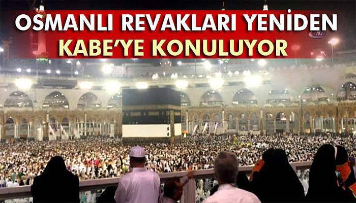 Osmanlı revakları yeniden Kabe’ye konuluyor