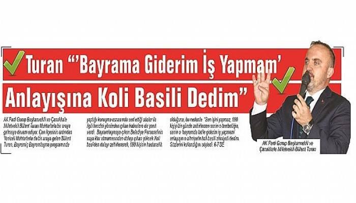 Turan “’Bayrama Giderim İş Yapmam’ Anlayışına Koli Basili Dedim”