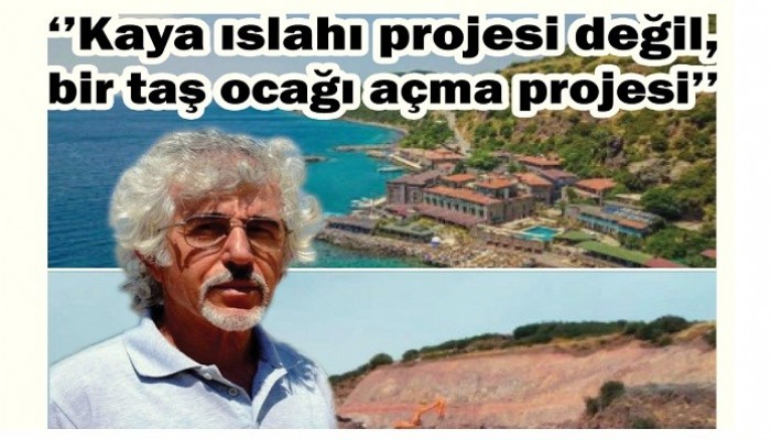 ’Kaya ıslahı projesi değil, bir taş ocağı açma projesi’