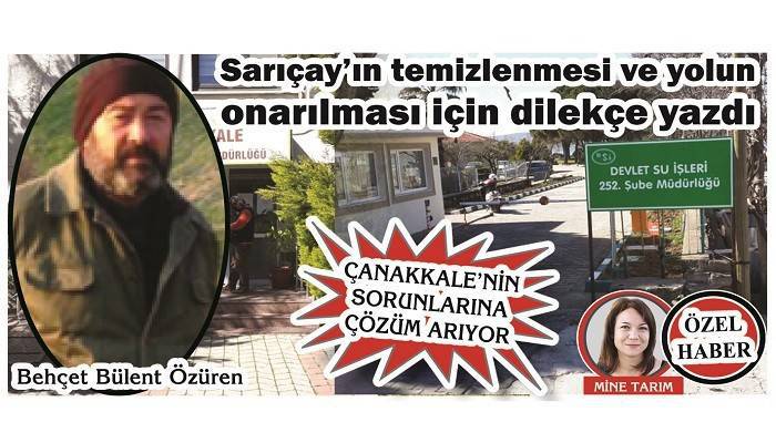 ÇANAKKALE’NİN SORUNLARINA ÇÖZÜM ARIYOR: Sarıçay’ın temizlenmesi ve yolun onarılması için dilekçe yazdı