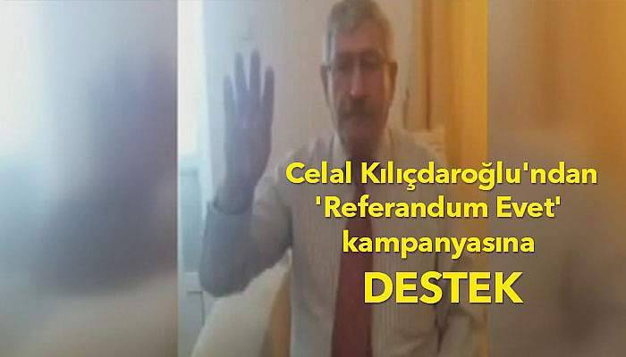 Celal Kılıçdaroğlu'ndan 'Referandum Evet' kampanyasına destek